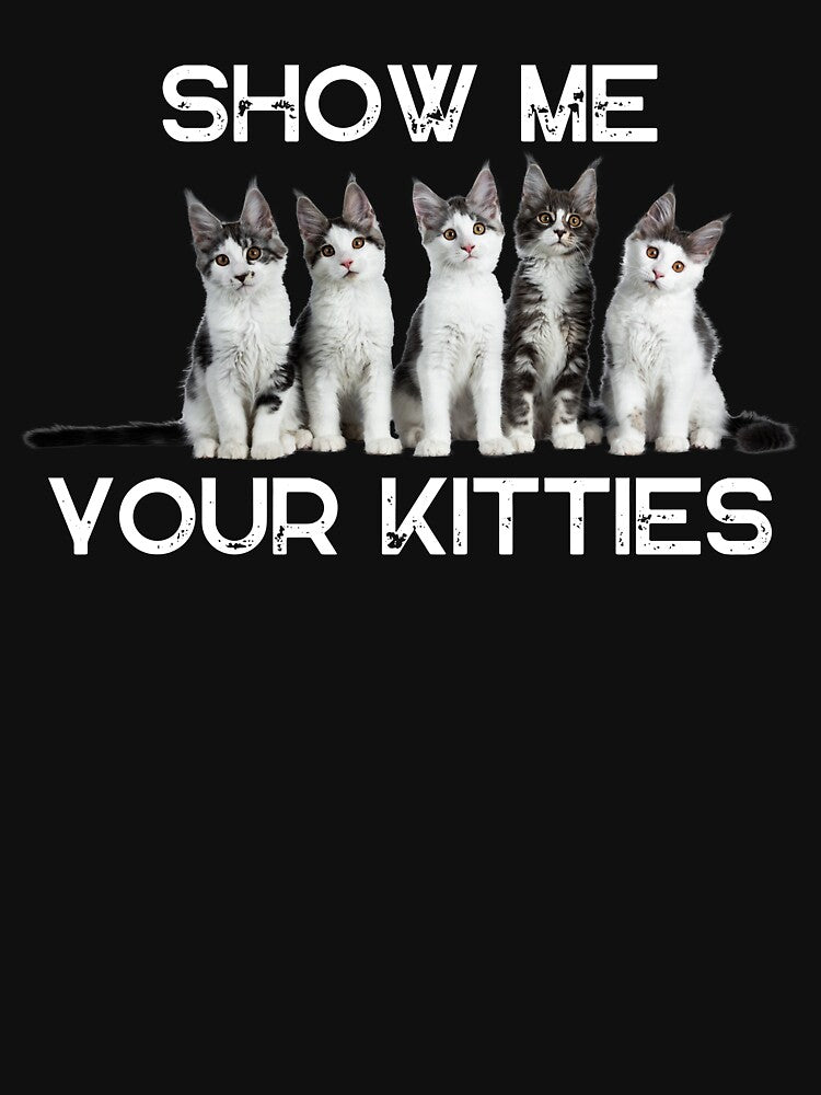 Show Me Your Kitties Tshirt by TheHipGypsea