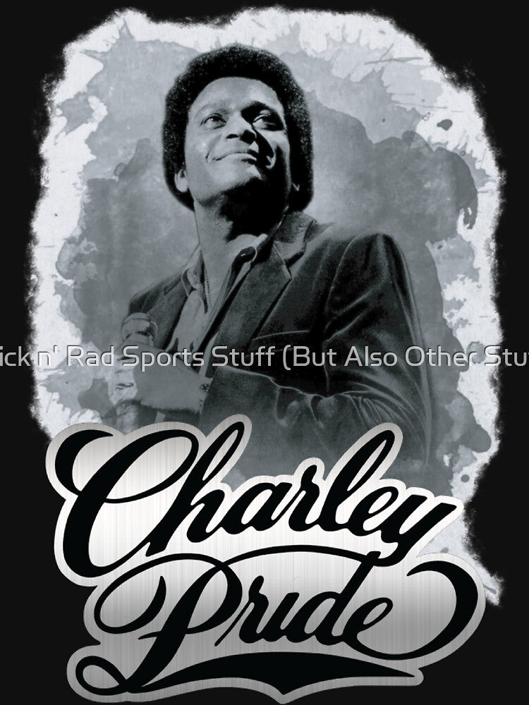 Charley Pride by Sick n' Rad Sports Stuff (But Also Other Stuff)