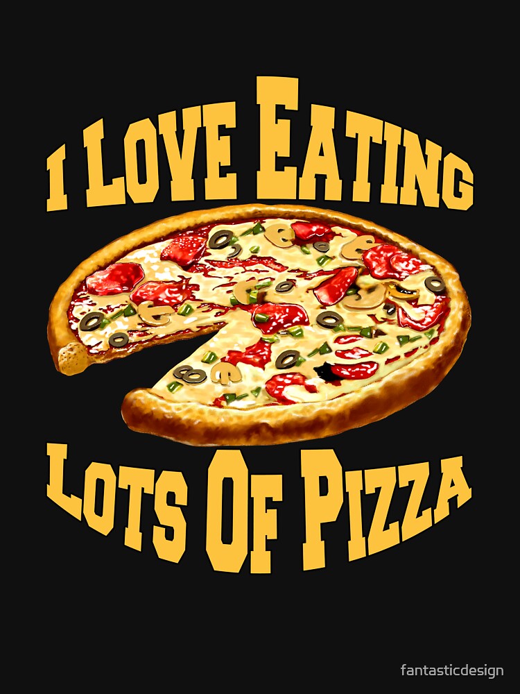 Funny Pizza Lover Humorous Design I Love Eating Lots Of Pizza by fantasticdesign