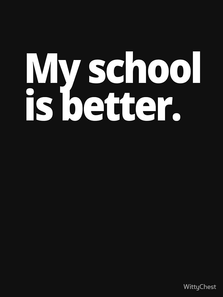 My school is better. by WittyChest
