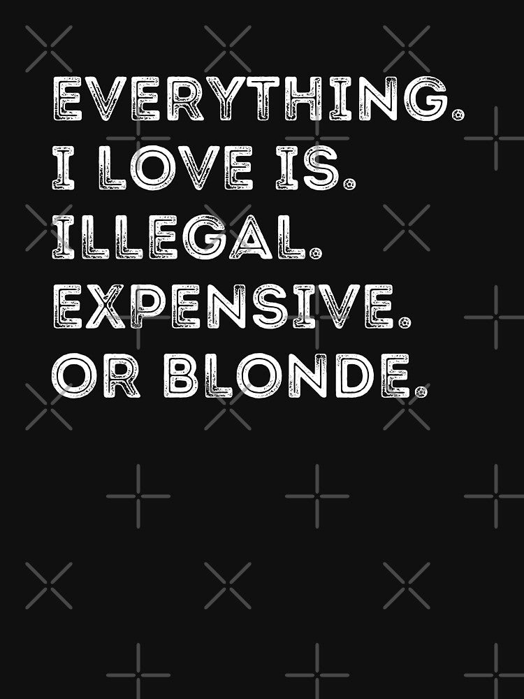 Everything I Love Is Illegal Expensive Or Blonde Retro Funny by shophsm