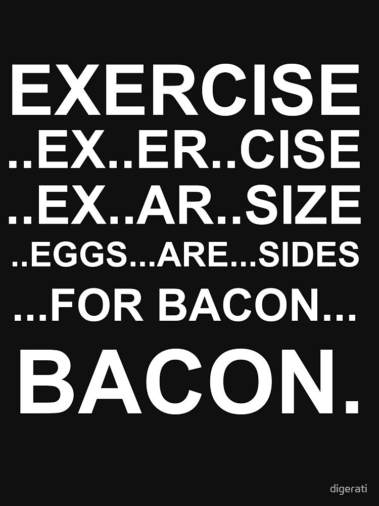 Exercise... bacon. by digerati