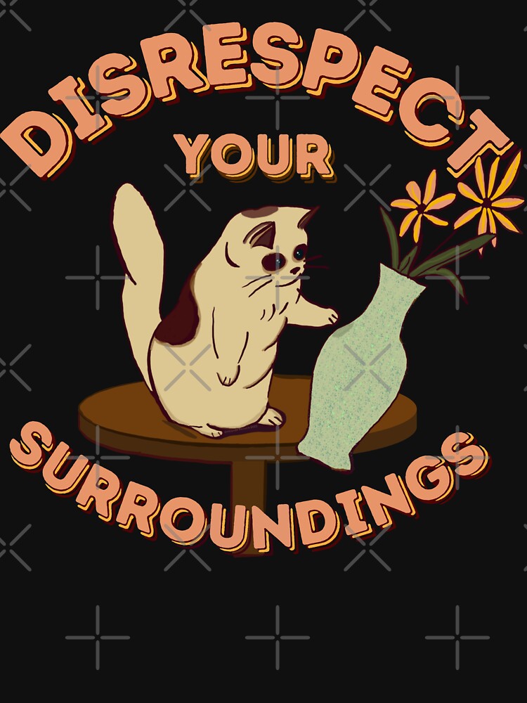 Disrespect Your Surroundings! (ORIGINAL) by MiriNJune