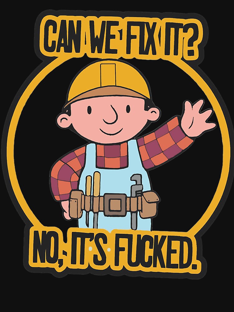 Funny Meme Can We Fix It No It'S F Ked  Can We Fix It No by AltovineStephen