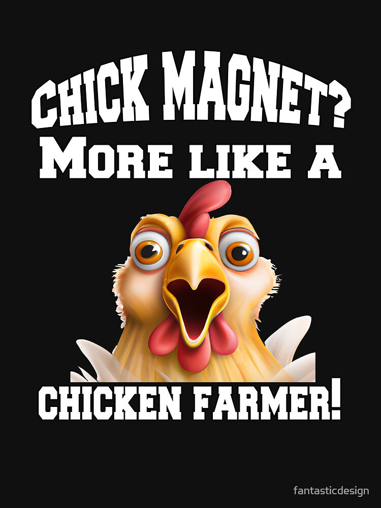 Funny Chicken Farmer Humor Chick Magnet? More Like A Chicken Farmer! by fantasticdesign
