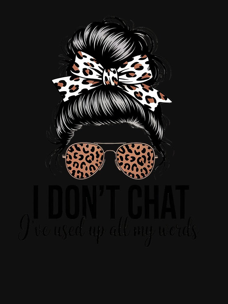 I Don't Chat I've Used Up All My Words Humor Quote by Tatianamiobi