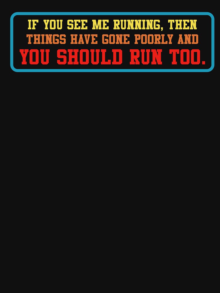 If You See Me Running Things Went Wrong Run Too by itawizormanm