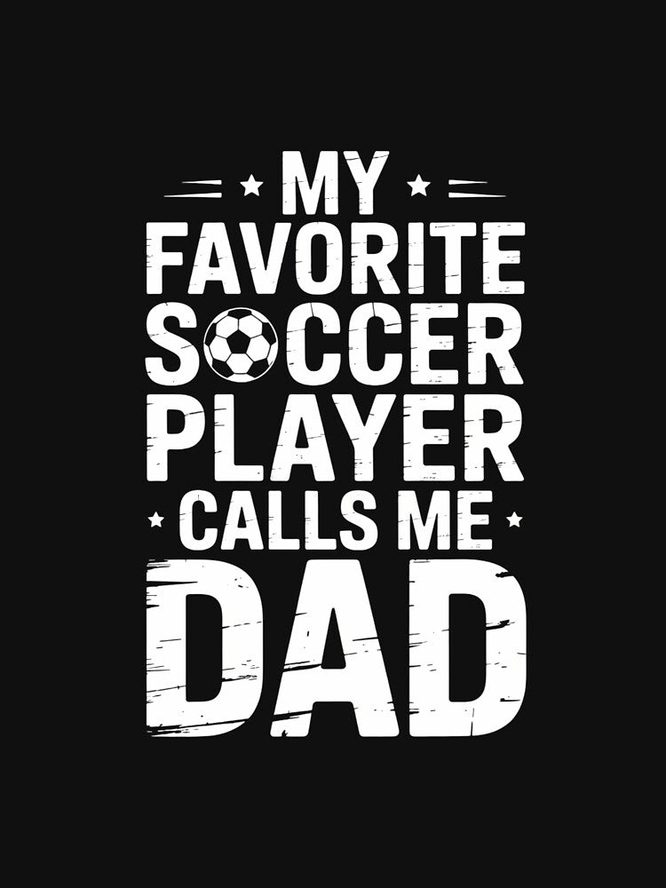 My Favorite Soccer Player Calls Me Dad Fathers Day by KarstenNoanra