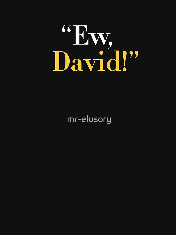 Ew, David! by mr-elusory