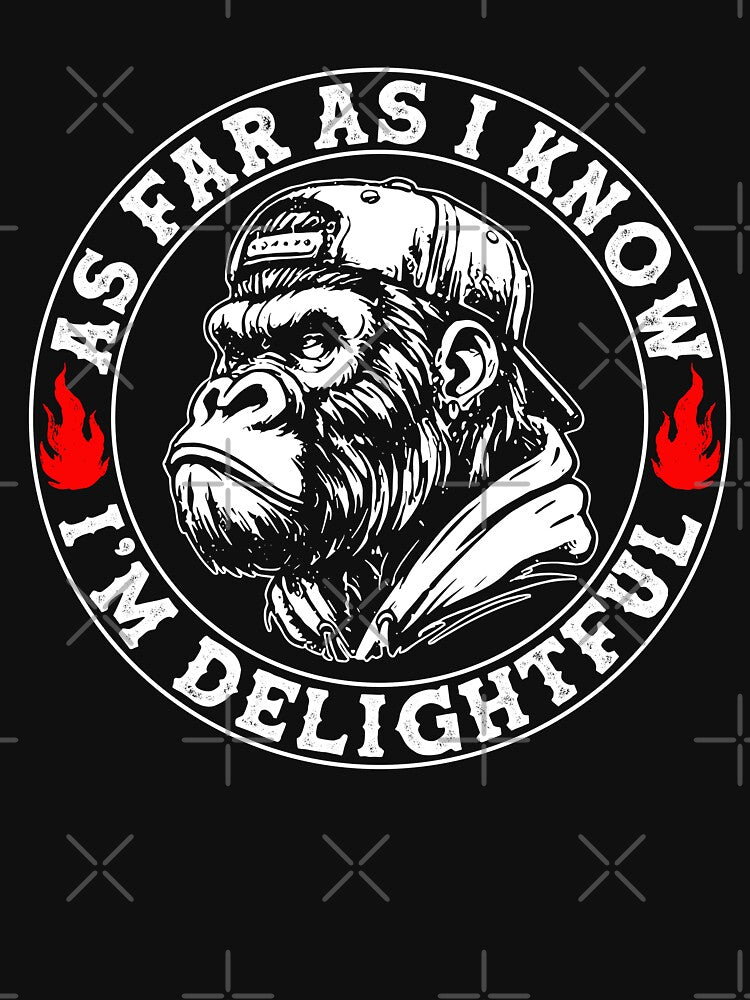 As Far As I Know I'm Delightful, Funny Angry Gorilla by NellieIrish208