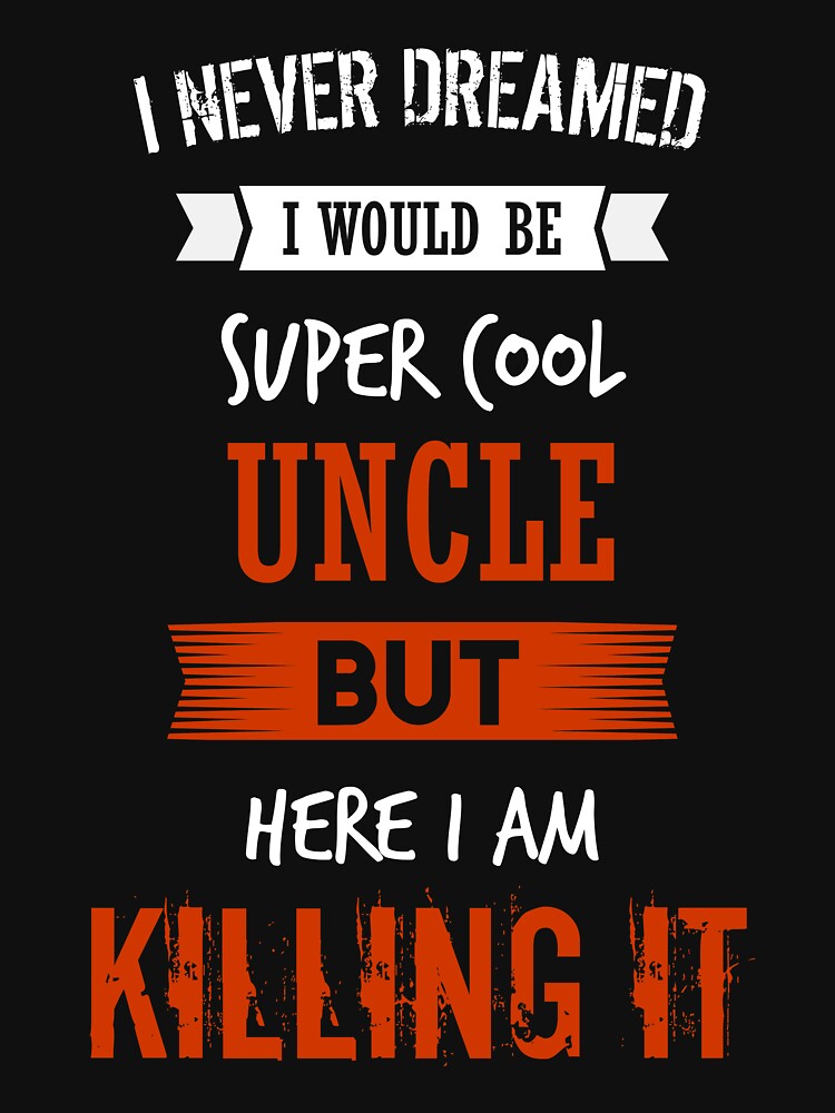 Super Cool Uncle Shirt - I never dreamed I would be super cool Uncle by iceteeselling