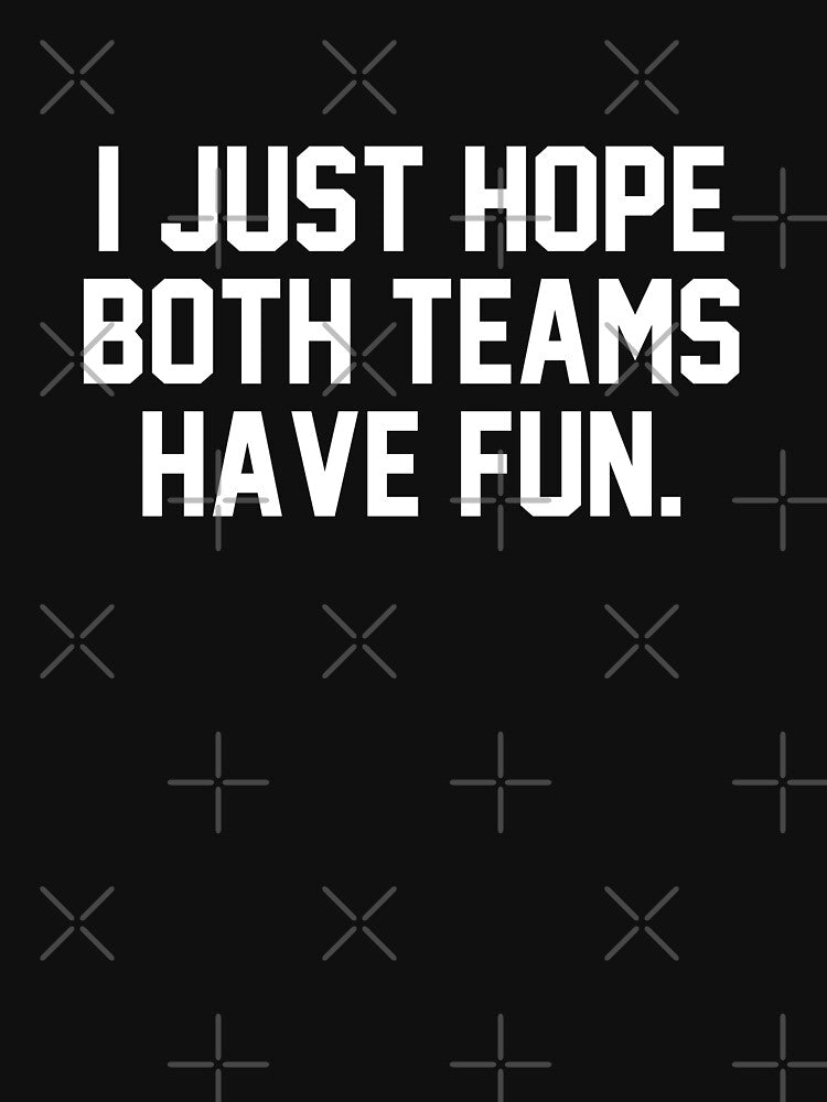I just hope both teams have fun by Primotees