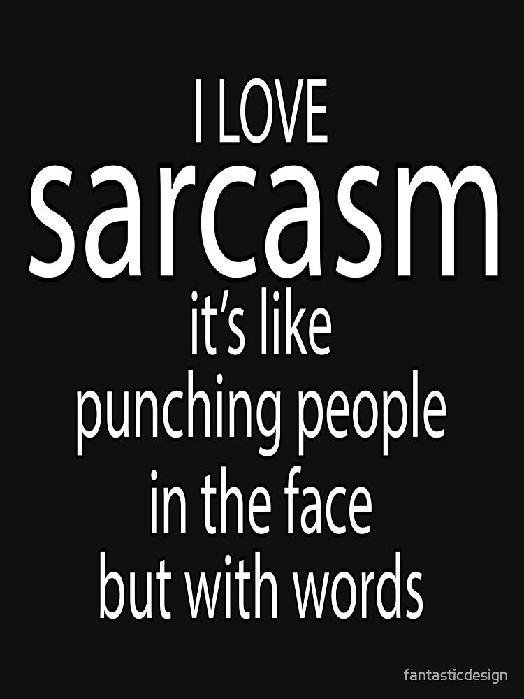 Funny Sarcastic Saying I Love Sarcasm It's Like Punching People In The Face With Words by fantasticdesign