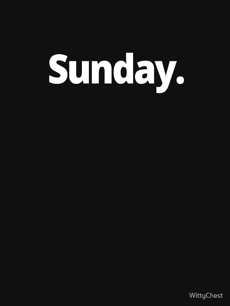 Sunday. by WittyChest