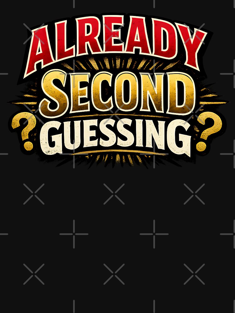 Already Second Guessing Funny Overthinking Decision Humor Design by TeeTimeTreasure
