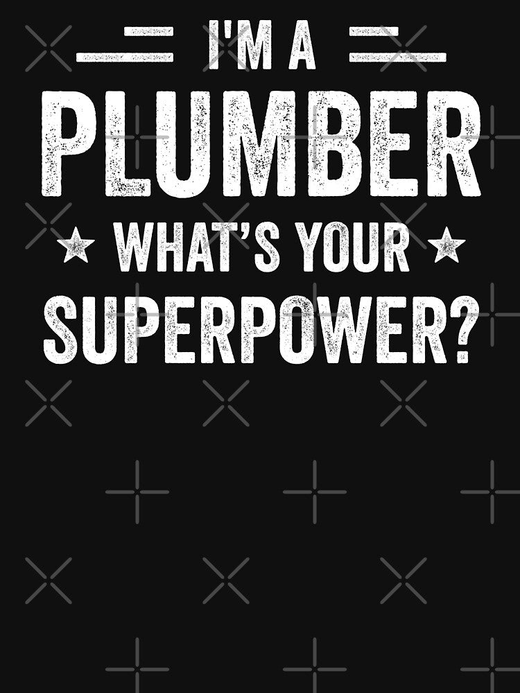 I'm A Plumber What's Your Superpower Funny Plumber by RareBunny