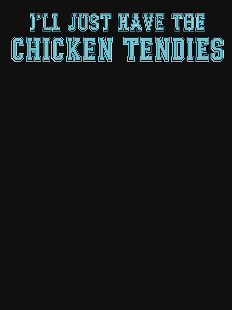 I’ll Just Have The Chicken Tendies Funny Quote by NediaNujra