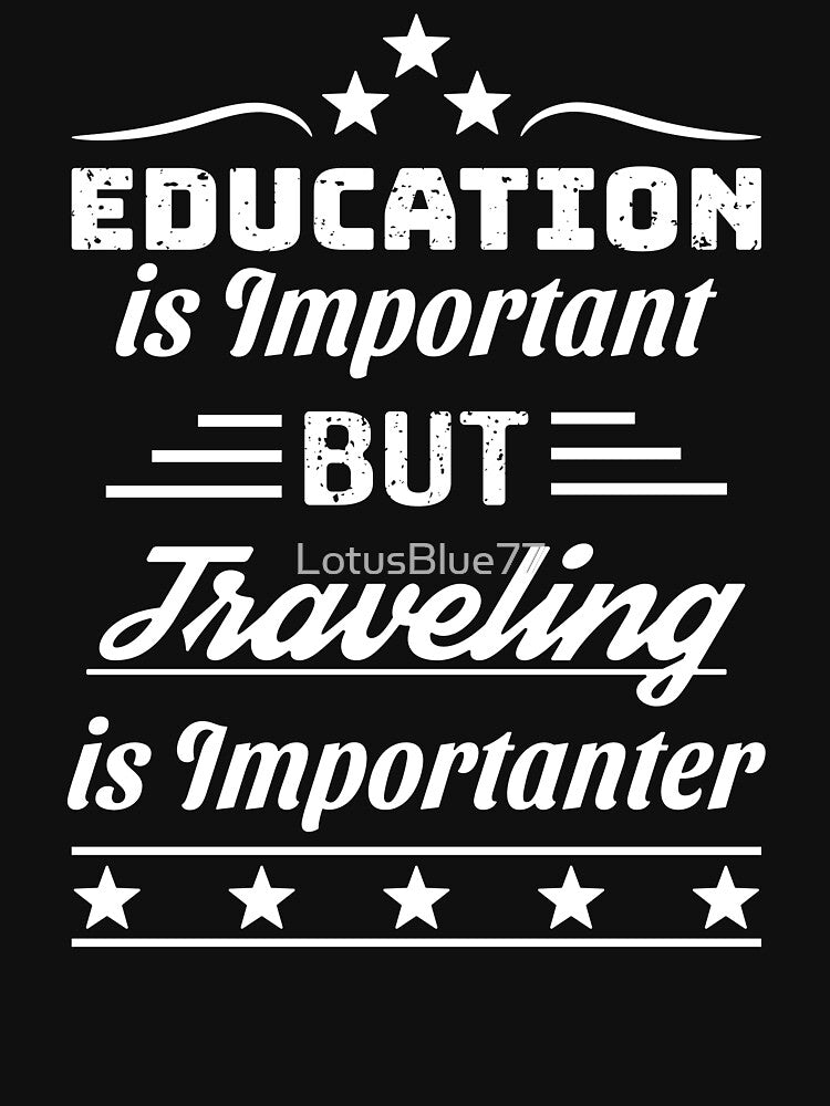 Education is Important But Traveling is Importanter by LotusBlue77