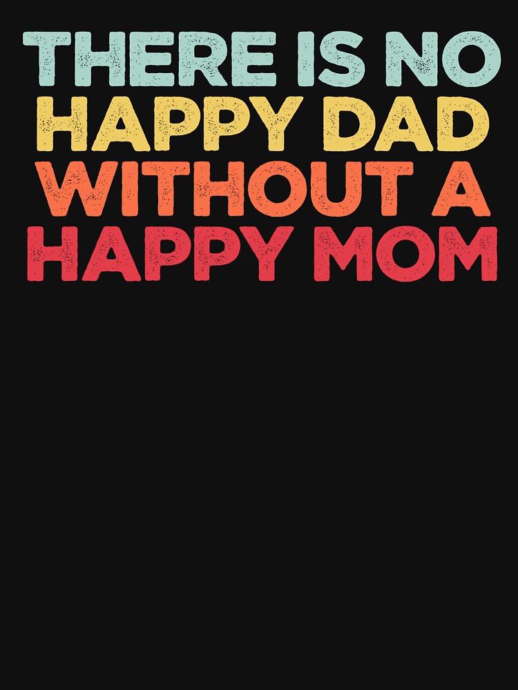 There Is No Happy Dad Without A Happy Mom by NediaNujra