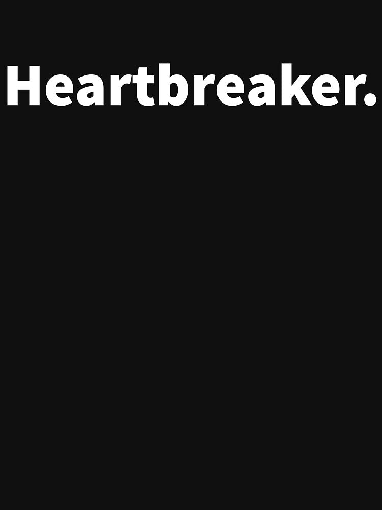 Heartbreaker, sarcastic and self deprecating bold white  text design on a t-shirt and sticker. by PlainCrankyT