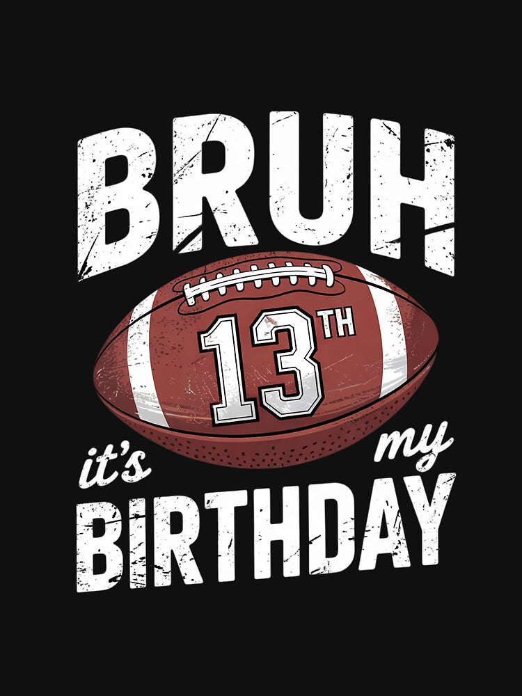 Bruh It's My 13th Birthday 13 Year Old Football Player by dainegilbert