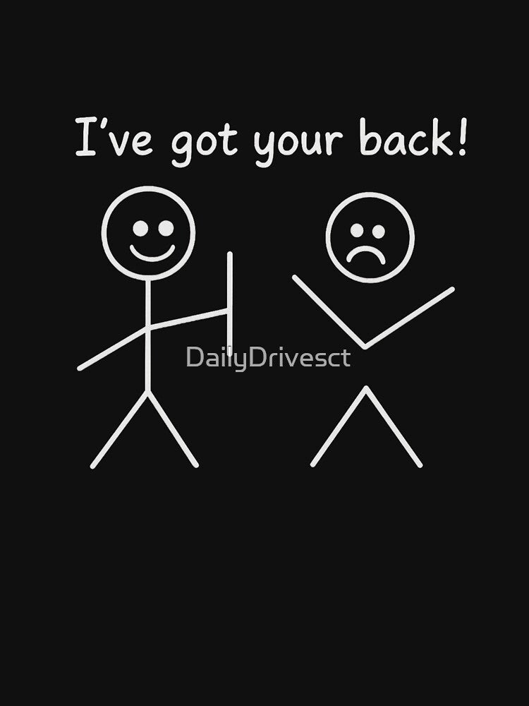 I Got Your Back Stick Figure Graphic Friendship Novelty Sarcastic Funny T Shirt by DailyDrivesct