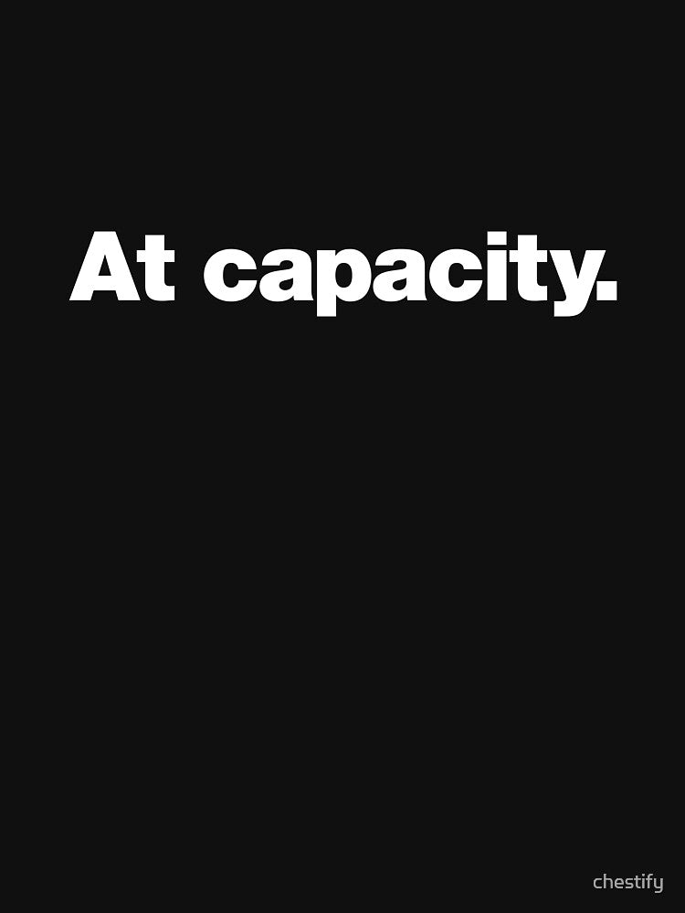 At capacity. by chestify