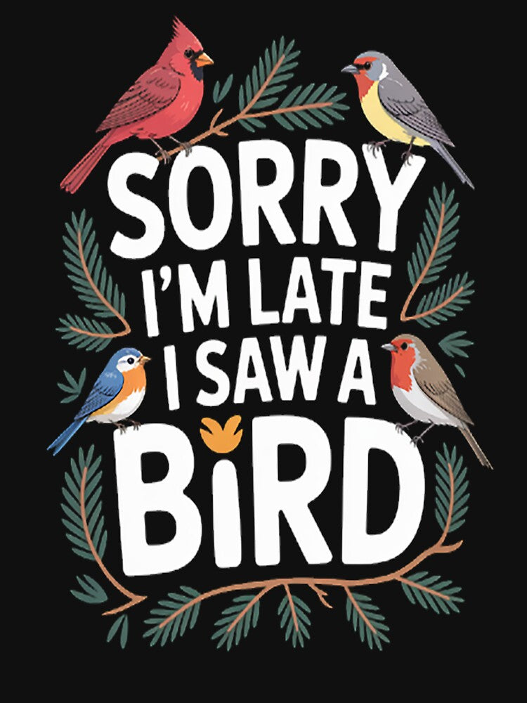 Sorry I'M Late I Saw A Bird Cute Bird Lovers Birding by mandiana