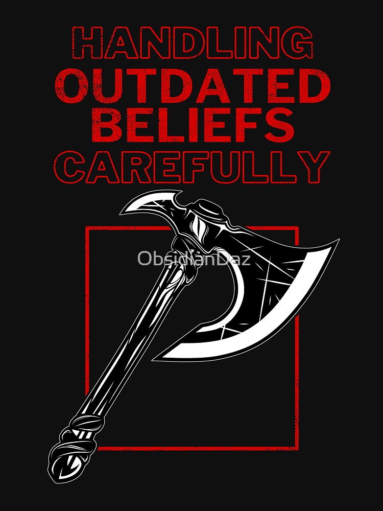 Handling Outdated Beliefs Carefully | Sarcastic Statement by ObsidianDaz