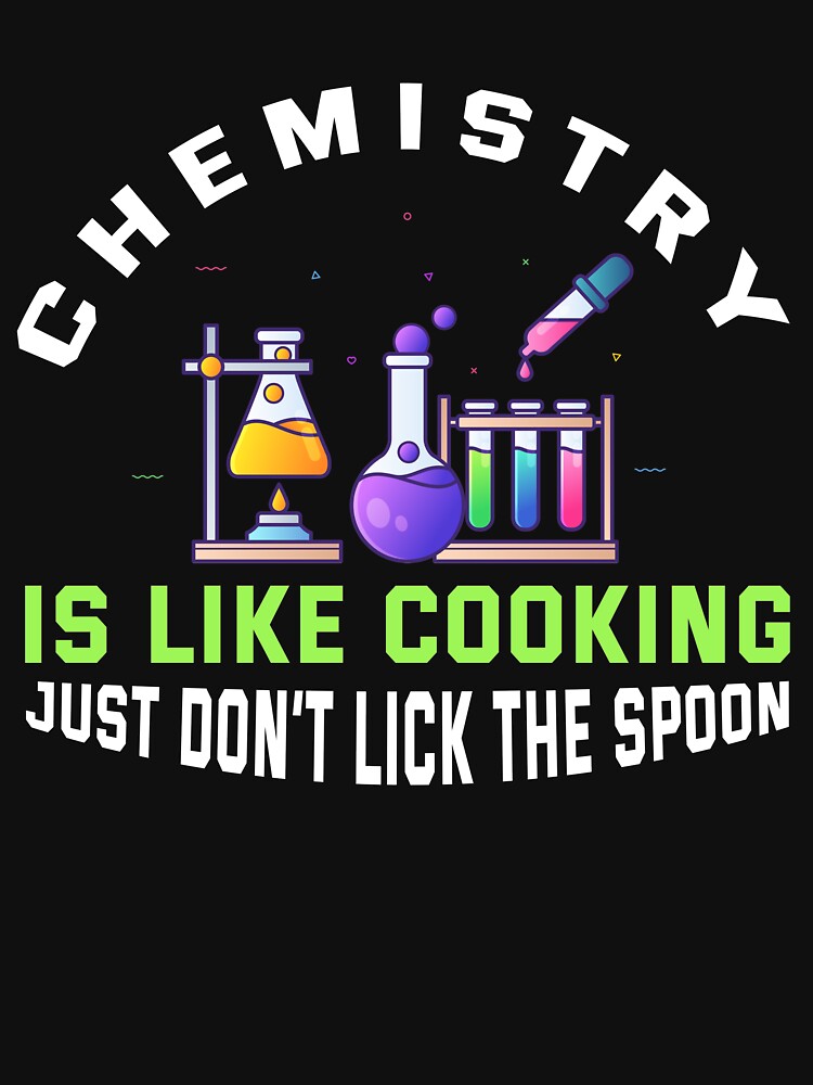 Chemistry Is Like Cooking by TeddyTees21