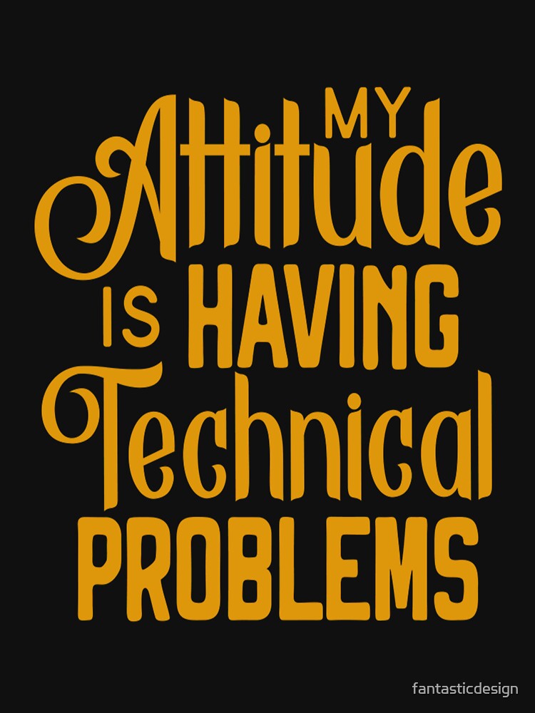 Funny Sarcastic Humor My Attitude Is Having Technical Problems by fantasticdesign