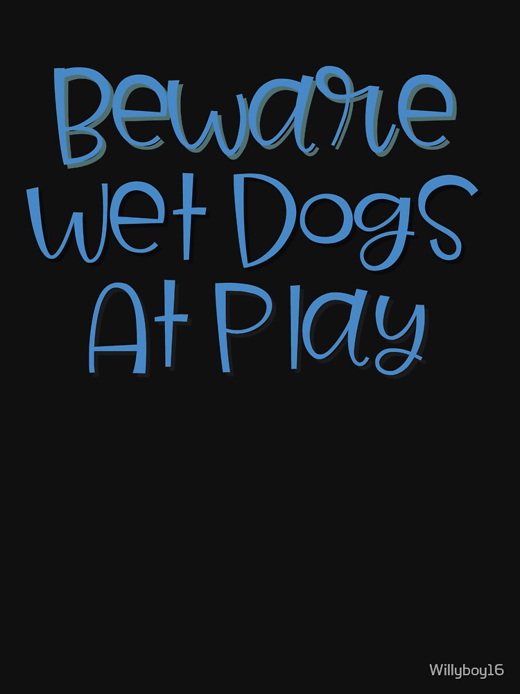 Beware Wet Dogs At Play Dog Lover Gifts by Willyboy16
