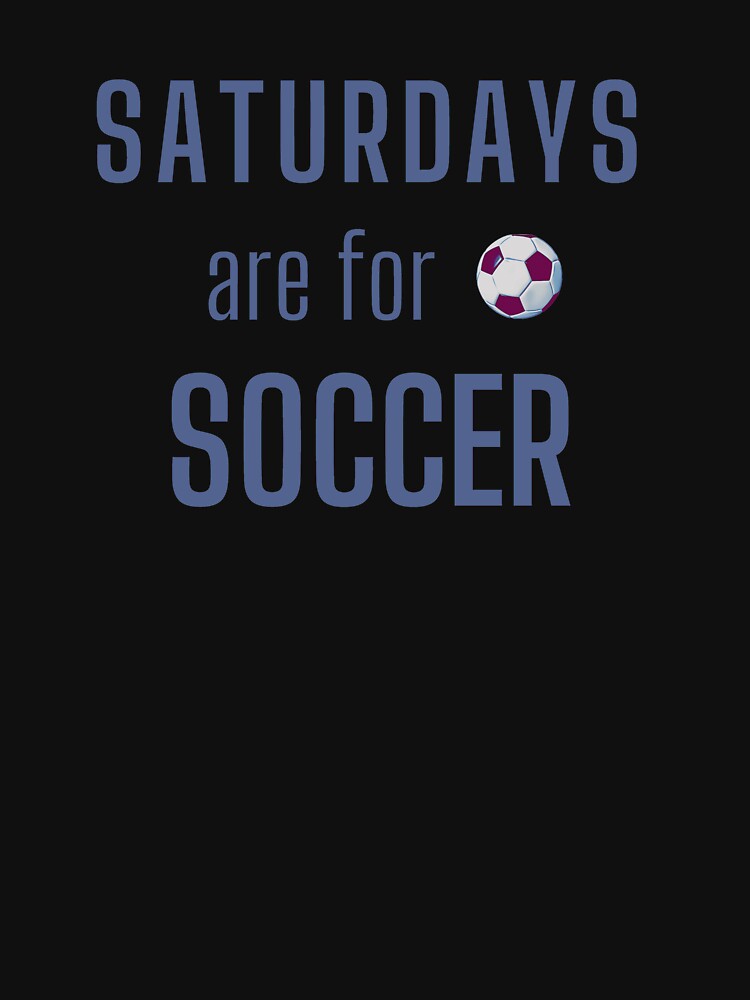 Saturdays Are For Soccer - Blue Gray by ryanwfraser