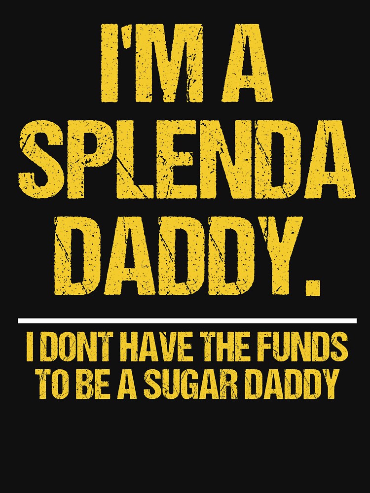 I’m A Splenda Daddy Not A Sugar Daddy Funny Quote by Joiwns45