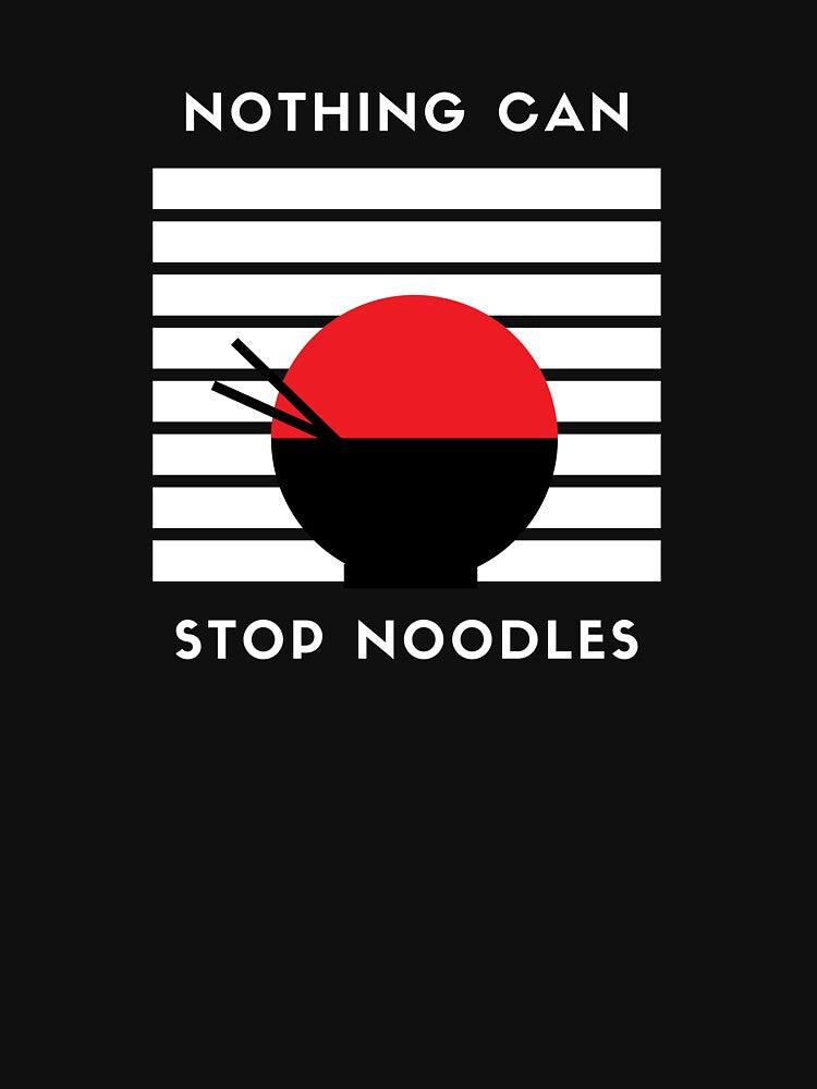 Nothing Can Stop Noodles by jpremiumdesigns