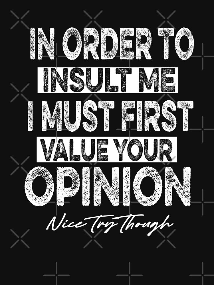 Funny, In Order To Insult Me by ilias13
