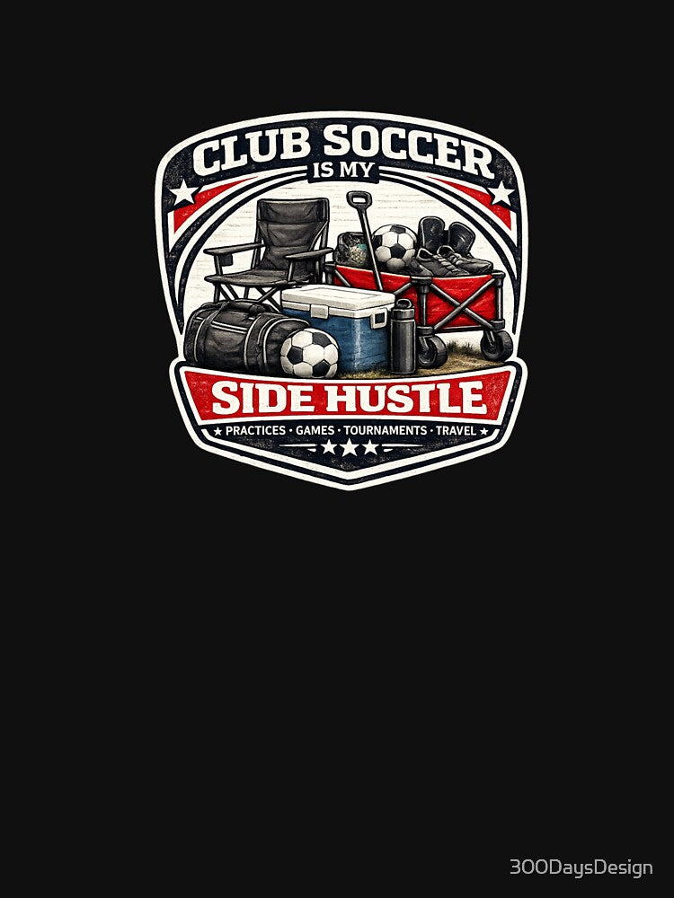 Club Soccer is my Side Hustle by Bored Imagination