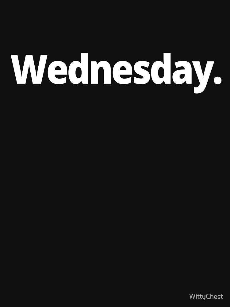 Wednesday. by WittyChest