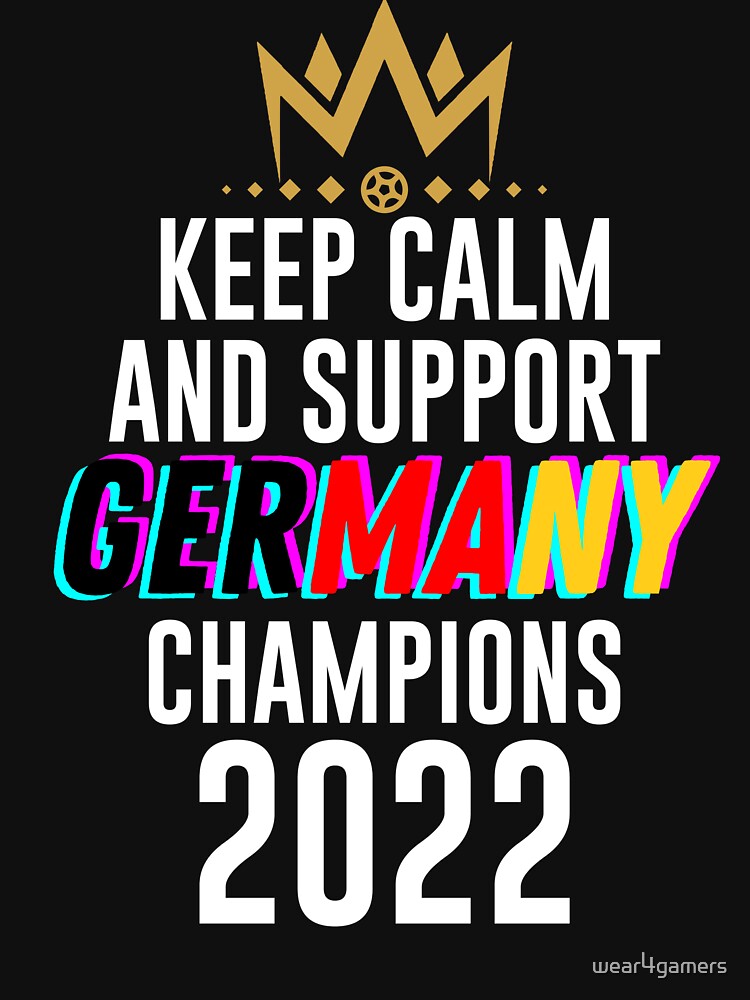 Keep calm and support germany | germany qatar 2022 champions | germany lover supporter champions 2022 by wear4gamers