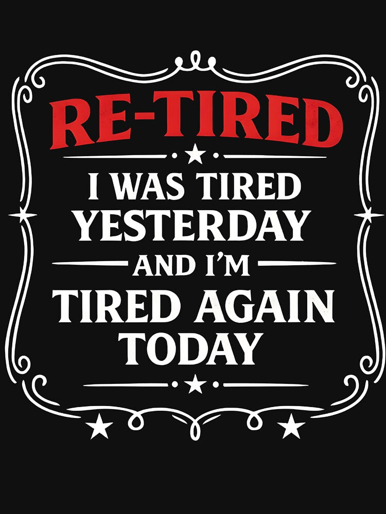 Re-Tired, I was Tired Yesterday & I’m Tired Again Today. by hemagamo