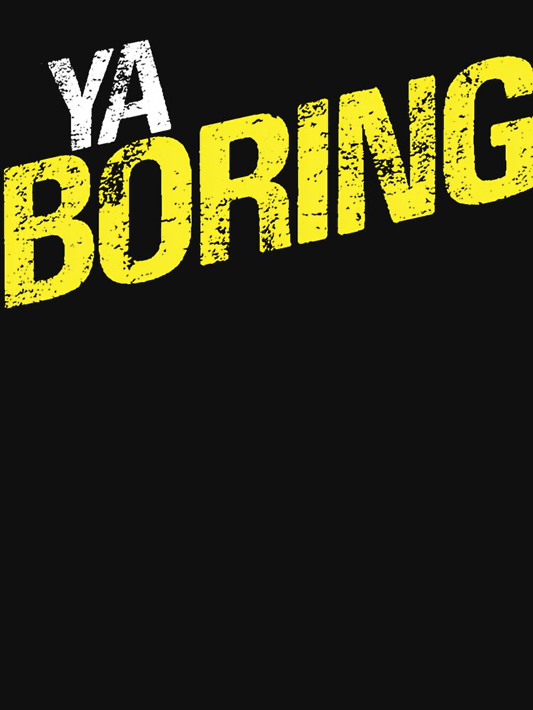 Ya Boring by SUHELS