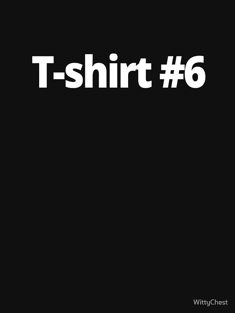 T-shirt #6 by WittyChest