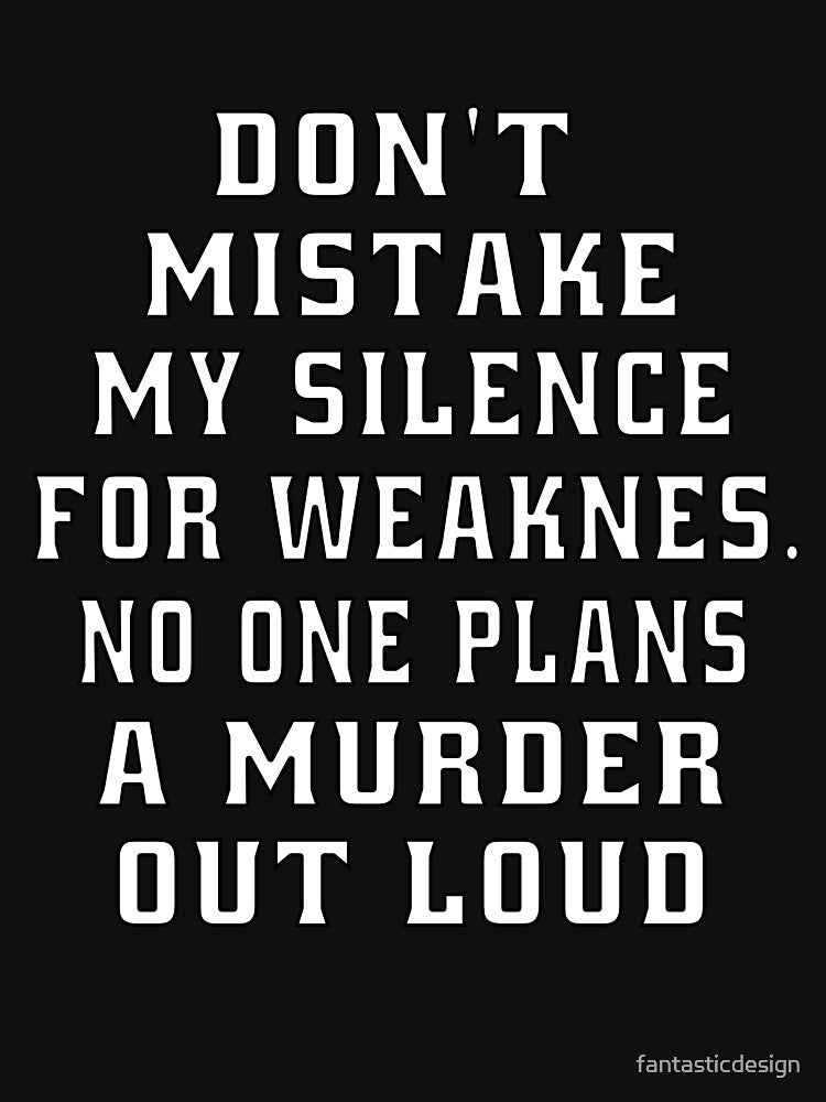 Funny Sarcastic Humor Don’t Mistake My Silence For Weakness by fantasticdesign