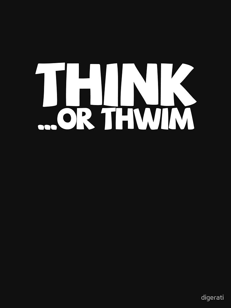Think ...or thwim. by digerati