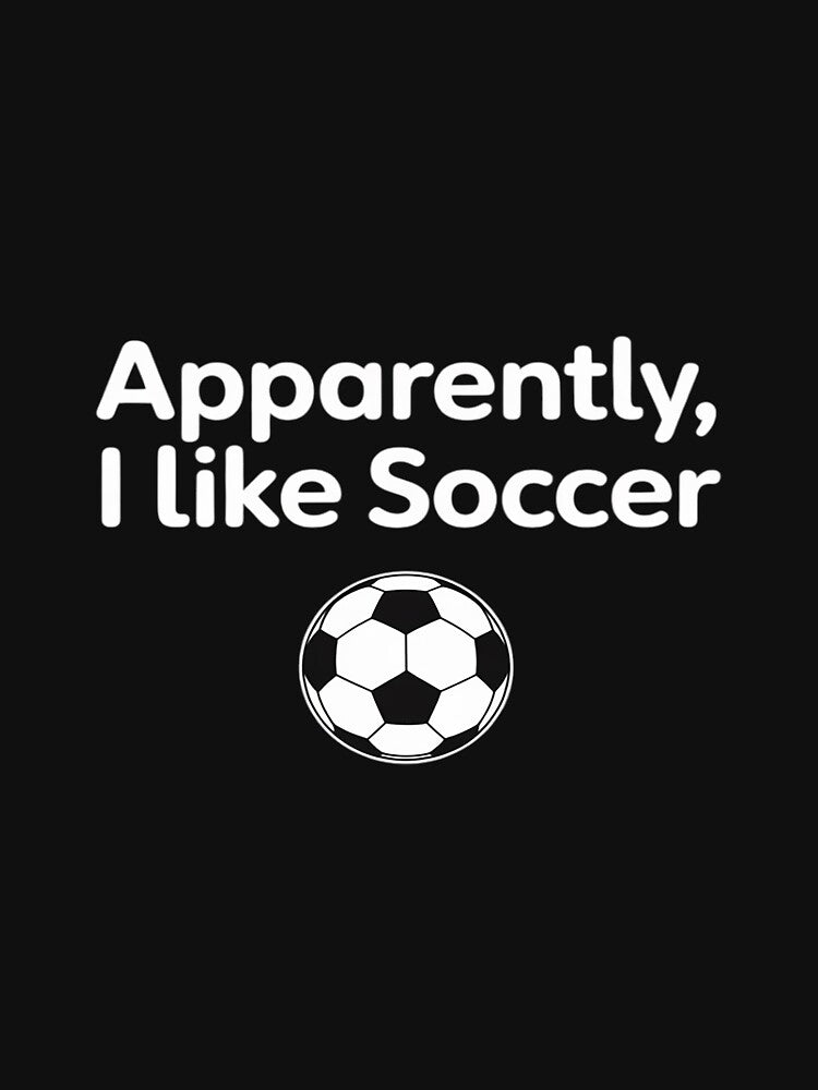 Apparently I Like Soccer Funny Soccer Season Game Day by TAYLOROUSDALE