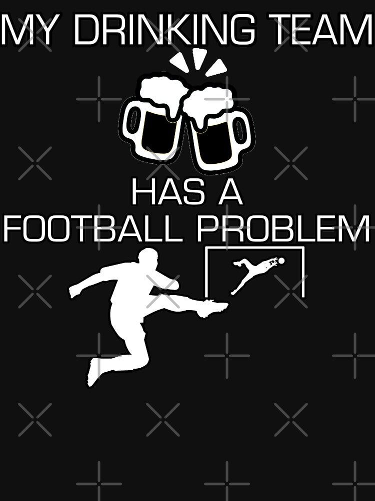 My Drinking Team Has A Football Problem Soccer Styled Quotation Graphic Text Letter Art by DoctorParanoid