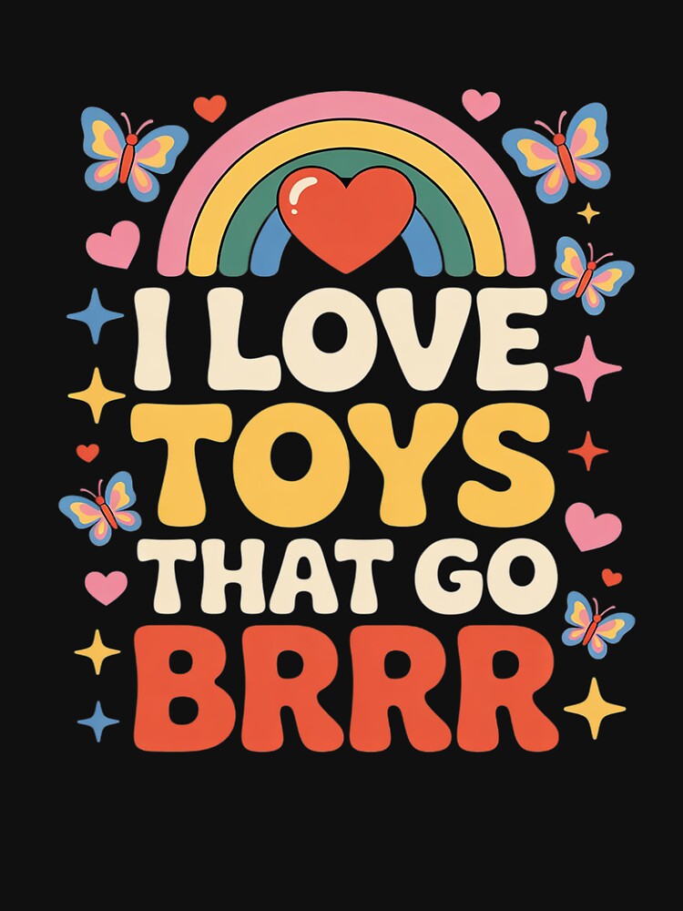 I Love Toys That Go Brrr Adult Joke Humor Sarcasm Men Women by sheenmi