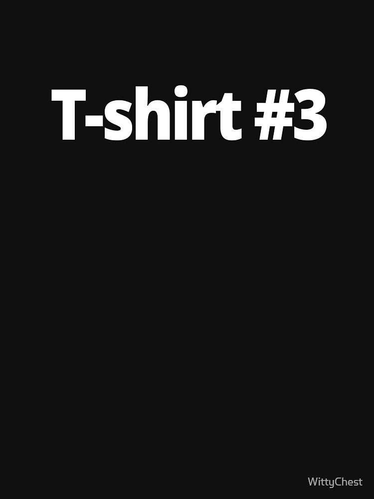 T-shirt #3 by WittyChest