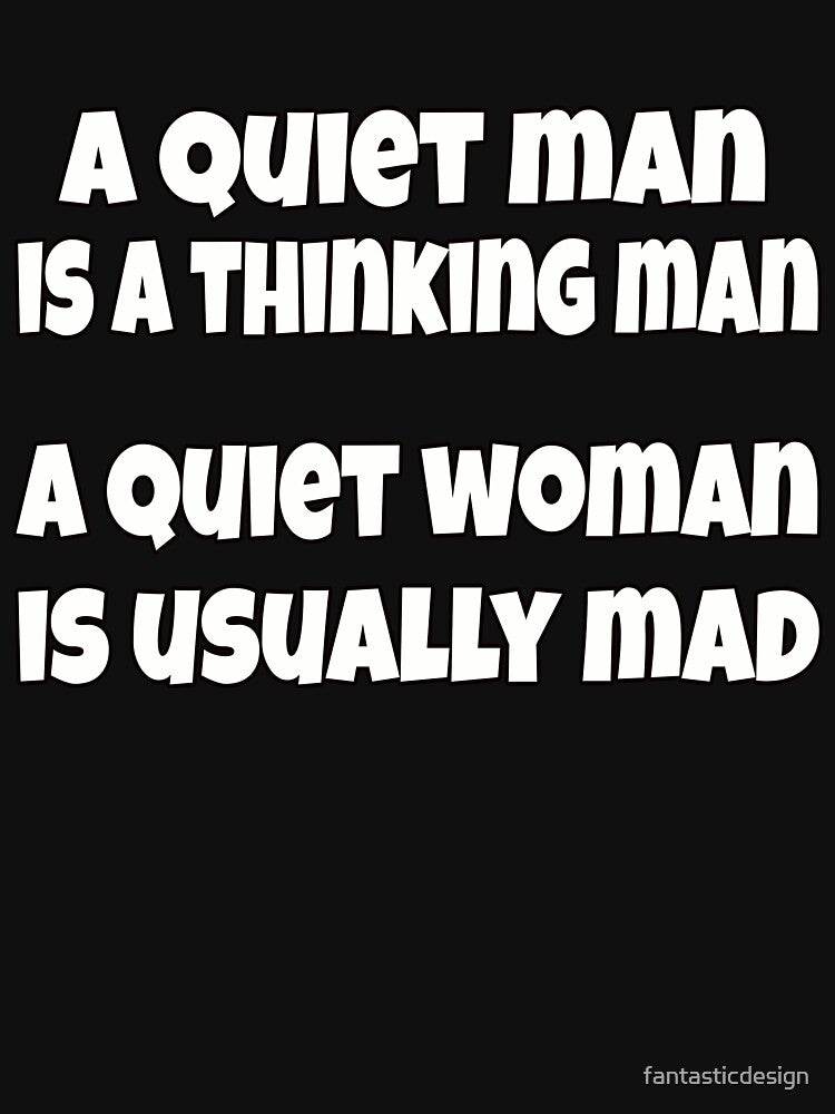 Sarcastic Humor A Quiet Man Is A Thinking Man by fantasticdesign