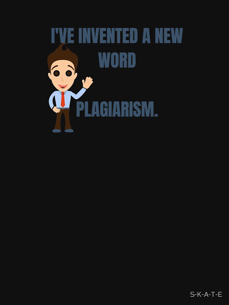I've invented a new word - Plagiarism by S-K-A-T-E